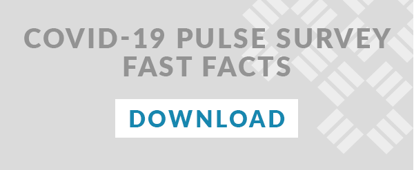 Download COVID-19 Pulse Survey Fast Facts